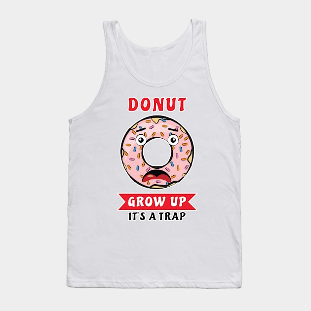 Donut Grow Up, It's A Trap - Funny Donut Pun Tank Top by DesignWood Atelier